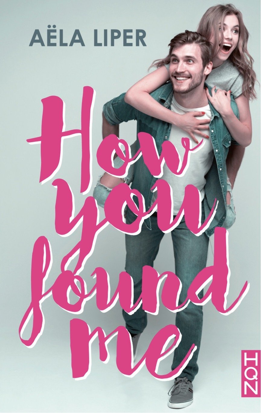 Couverture du roman How You Found Me (Comédie romantique, 2020) par Aëla Liper